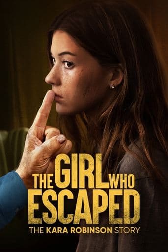 The Girl Who Escaped: The Kara Robinson Story The Girl Who Escaped: The Kara Robinson Story poster