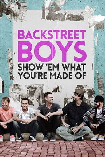 Backstreet Boys: Show 'Em What You're Made Of Backstreet Boys: Show 'Em What You're Made Of poster