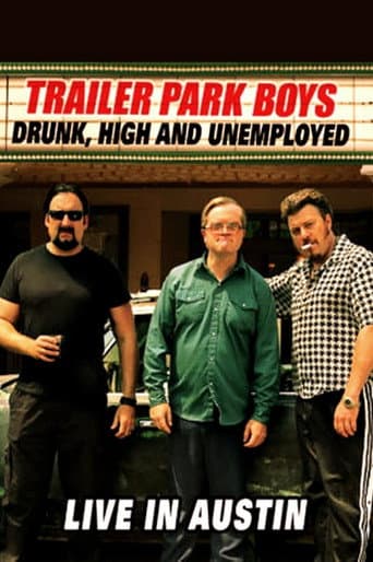 Trailer Park Boys: Drunk, High and Unemployed: Live In Austin Trailer Park Boys: Drunk, High and Unemployed: Live In Austin poster