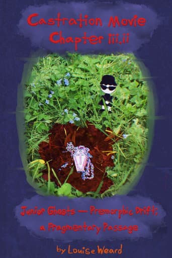 Castration Movie Chapter iii.ii Junior Ghosts—Premorphic Drift; a fragmentary passage Castration Movie Chapter iii.ii Junior Ghosts—Premorphic Drift; a fragmentary passage poster